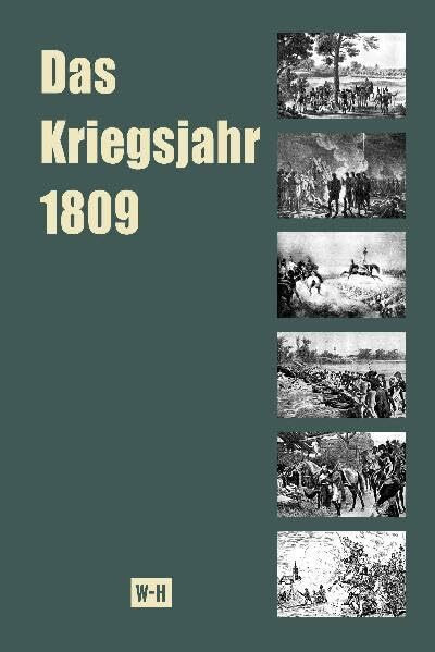Das Kriegsjahr 1809 in Einzeldarstellungen: Österreichs Thermopylen - Der Volkskrieg in Tirol - Aspern - Wagram: Österreichs Thermopylen; Der ... Mit einem Vorwort von Christoph Tepperberg