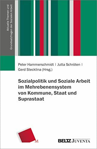 Sozialpolitik und Soziale Arbeit im Mehrebenensystem von Kommune, Staat und Suprastaat (Aktuelle Themen und Grundsatzfragen der Sozialen Arbeit)