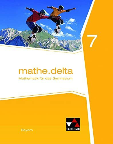mathe.delta – Bayern / mathe.delta Bayern 7: Mathematik für das Gymnasium (mathe.delta – Bayern: Mathematik für das Gymnasium)