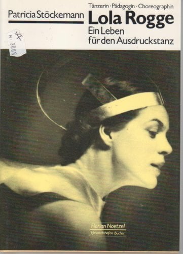 Lola Rogge: Padagogin und Choreographin des Freien Tanzes (German Edition) Lola Rogge: Padagogin und Choreographin des Freien Tanzes (German Edition)
