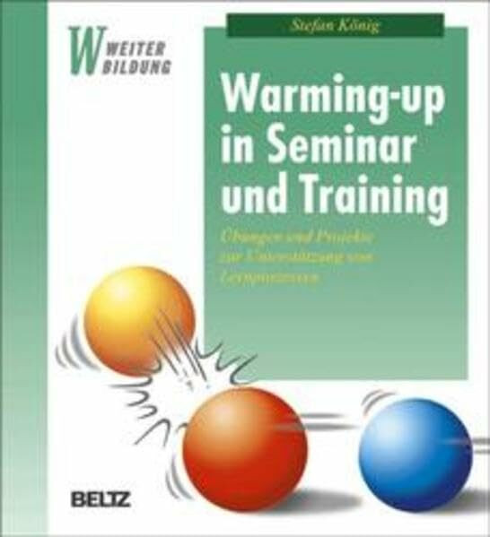 Warming-up in Seminar und Training. Übungen und Projekte zur Unterstützung von Lernprozessen