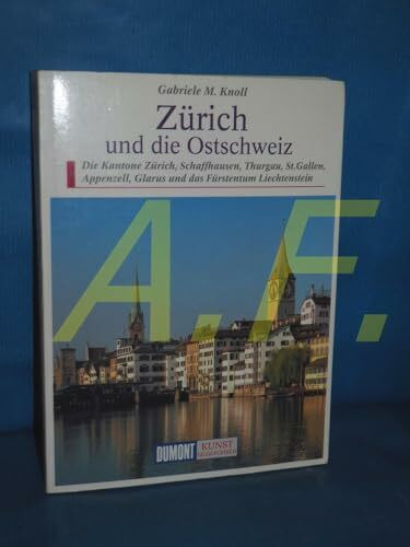 Zürich und die Ostschweiz: Die Kantone Zürich, Schaffhausen, Thurgau, Appenzell, Glarus, St. Gallen und Fürstentum Liechtenstein (DUMONT Kunst-Reiseführer)
