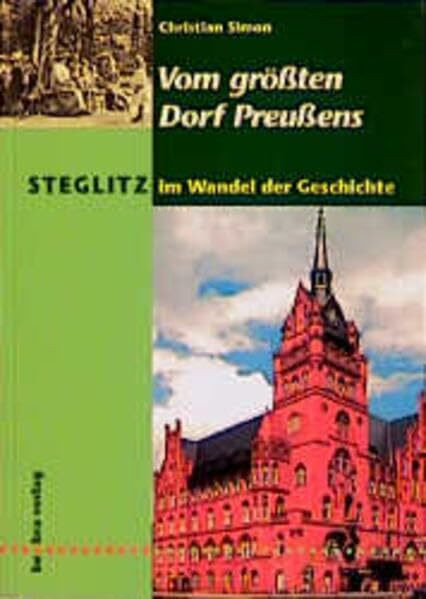 Steglitz im Wandel der Geschichte: Vom grössten Dorf Preussens
