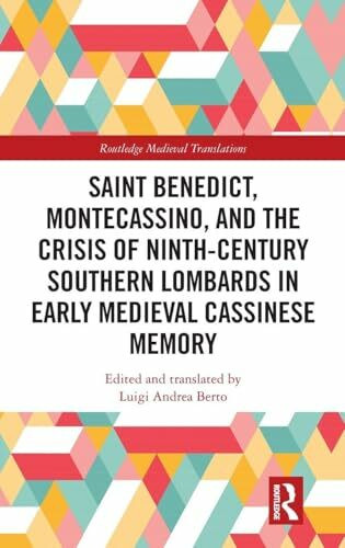 Saint Benedict, Montecassino, and the Crisis of Ninth-Century Southern Lombards in Early Medieval Cassinese Memory (Routledge Medieval Translations)