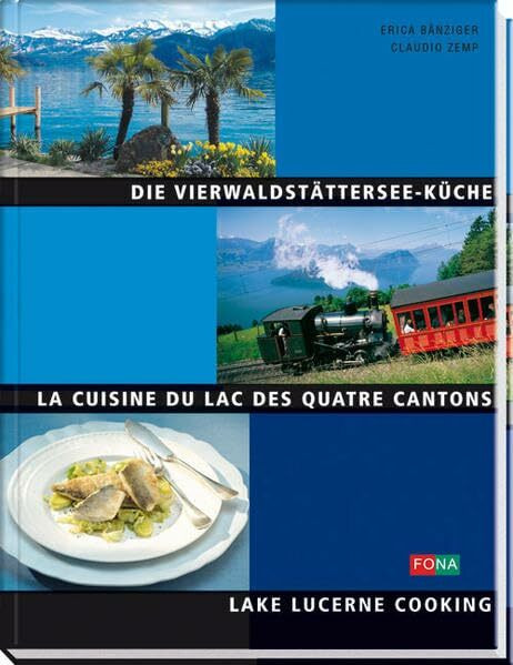Die Vierwaldstättersee-Küche /La Cuisine du Lac des Quatre Cantons /Lake Lucerne Cooking: dreisprachig: Dtsch.-Französ.-Engl. (Schweiz)
