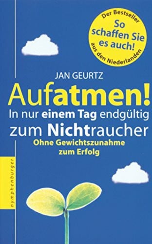 Aufatmen! In nur einem Tag endgültig zum Nichtraucher. Ohne Gewichtszunahme zum Erfolg