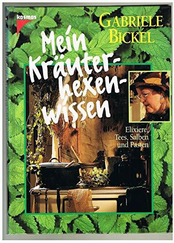 Mein Kräuterhexenwissen : Elixiere, Tees, Salben und Pasten