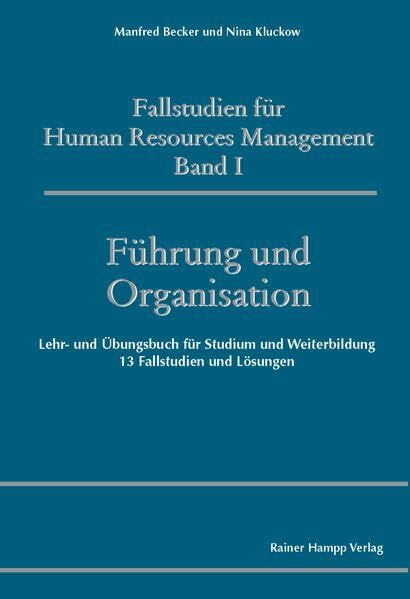 Fallstudien für Human Resources Management: Band I: Führung und Organisation. Lehr- und Übungsbuch für Studium und Weiterbildung. 13 Fallstudien und Lösungen