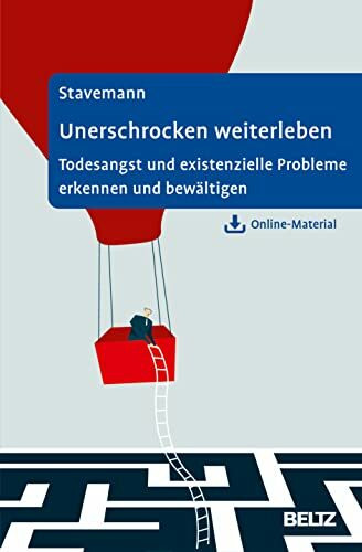 Unerschrocken weiterleben: Todesangst und existenzielle Probleme erkennen und bewältigen. Mit Online-Material