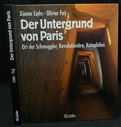 Der Untergrund von Paris: Ort der Schmuggler, Revolutionäre, Kataphilen