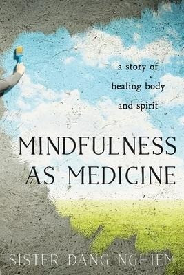 Mindfulness as Medicine: A Story of Healing Body and Spirit