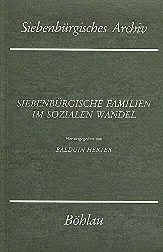 Siebenbürgische Familie im sozialen Wandel (Siebenbürgisches Archiv: Archiv des Vereins für Siebenbürgische Landeskunde)