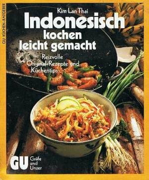 Indonesisch kochen, leicht gemacht. Die besten Originalrezepte und Küchentips