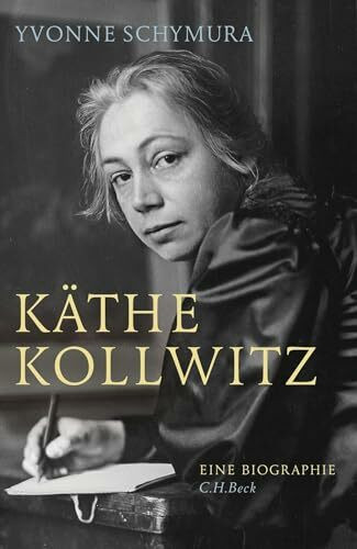 Käthe Kollwitz: Die Liebe, der Krieg und die Kunst. Eine Biographie