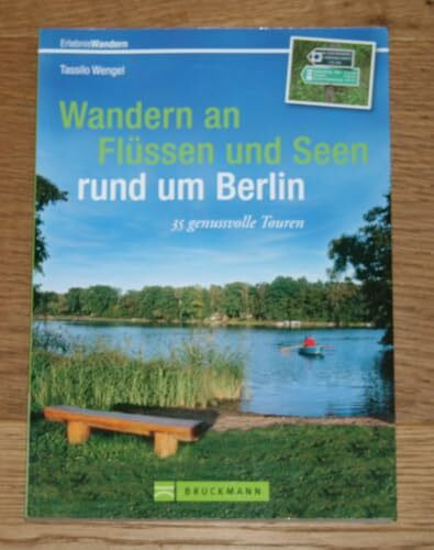 Wandern an Flüssen und Seen rund um Berlin: 35 genussvolle Touren