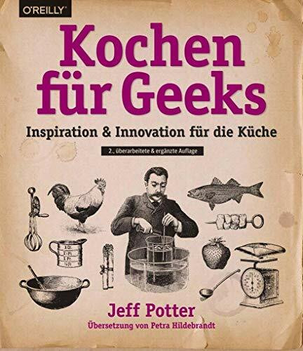 Kochen für Geeks: Inspiration & Innovation für die Küche