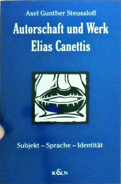 Autorschaft und Werk Elias Canettis: Subjekt - Sprache - Identität