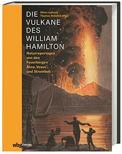 Die Vulkane des William Hamilton: Naturreportagen von den Feuerbergen Ätna und Vesuv