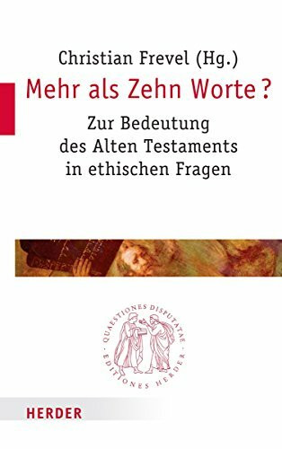 Mehr als Zehn Worte?: Zur Bedeutung des Alten Testamentes in ethischen Fragen (Quaestiones disputatae)