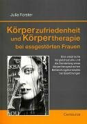 Körperzufriedenheit und Körpertherapie bei essgestörten Frauen: Eine empirische Vergleichsstudie und die Darstellung eines körpertherapeutischen Behandlungskonzeptes bei Essstörungen