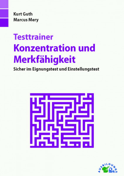 Testtrainer Konzentration und Merkfähigkeit: Sicher im Eignungstest und Einstellungstest | Über 70 Konzentrationstests und Merktests mit allen Lösungswegen und Bearbeitungstipps zum Gedächtnistraining