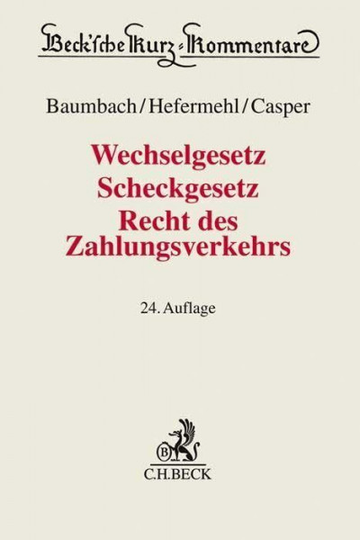 Wechselgesetz, Scheckgesetz, Recht des Zahlungsverkehrs: mit AGB-Banken/Scheckbedingungen und einer Einführung in das Wertpapierrecht (Beck'sche Kurz-Kommentare)