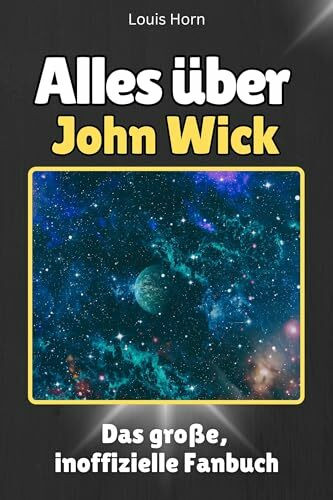 Alles über John Wick - Komplett in Farbe: Das große, inoffizielle Fanbuch