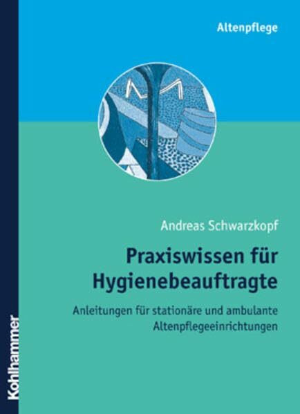 Praxiswissen für Hygienebeauftragte: Anleitungen für stationäre Pflegeeinrichtungen und ambulante Dienste