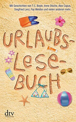 Urlaubslesebuch 2011: Mit Geschichten von T. C. Boyle, Irene Dische, Alex Capus, Siegfried Lenz, Fay Weldon und vielen anderen mehr.. Originalausg. (dtv Unterhaltung)
