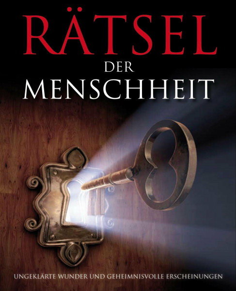 Rätsel Der Menschheit: Ungeklärte Wunder und geheimnisvolle Erscheinungen
