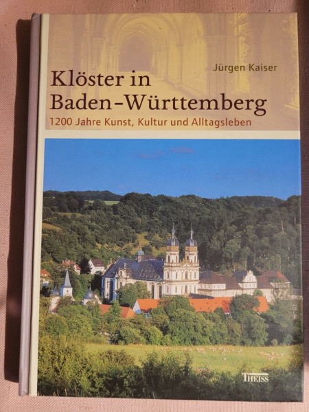 Klöster in Baden-Württemberg: 1200 Jahre Kunst, Kultur und Alltagsleben