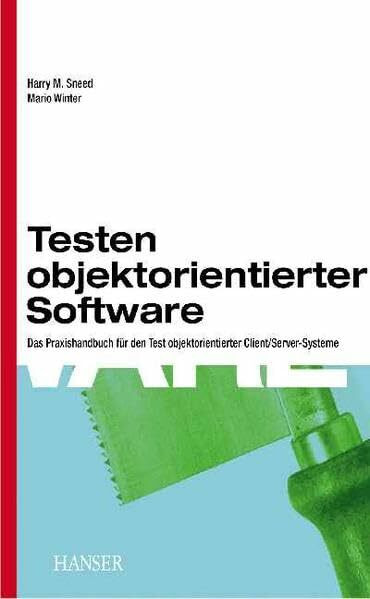 Testen objektorientierter Software: Das Praxishandbuch für den Test objektorientierter Client/Server-Systeme