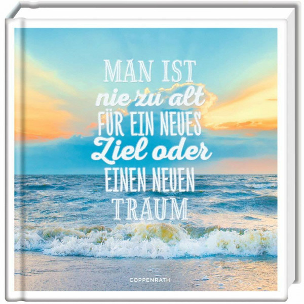 Man ist nie zu alt für ein neues Ziel oder einen neuen Traum