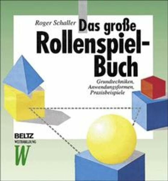 Das große Rollenspiel-Buch: Grundtechniken, Anwendungsformen, Praxisbeispiele (Beltz Weiterbildung: Fachbuch)