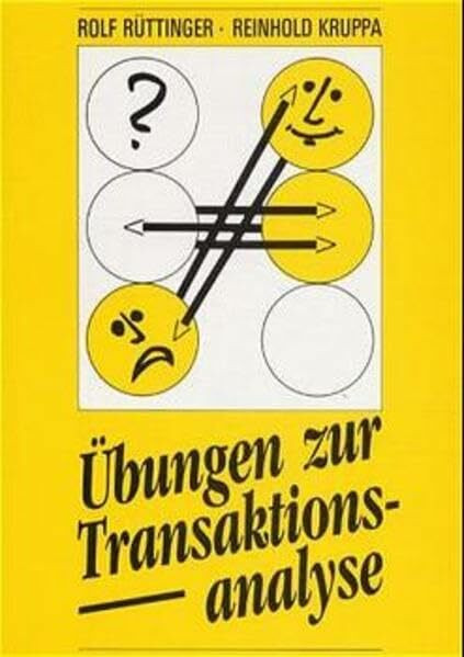 Übungen zur Transaktionsanalyse: Praxis der Transaktionsanalyse in Beruf und Organisationen