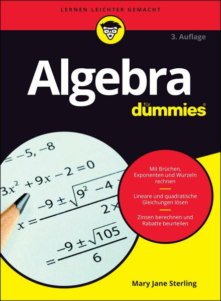 Algebra für Dummies: Mit Brüchen, Exponenten und Wurzeln rechnen. Lineare und quadratische Gleichungen lösen. Zinsen berechnen und Rabatte beurteilen