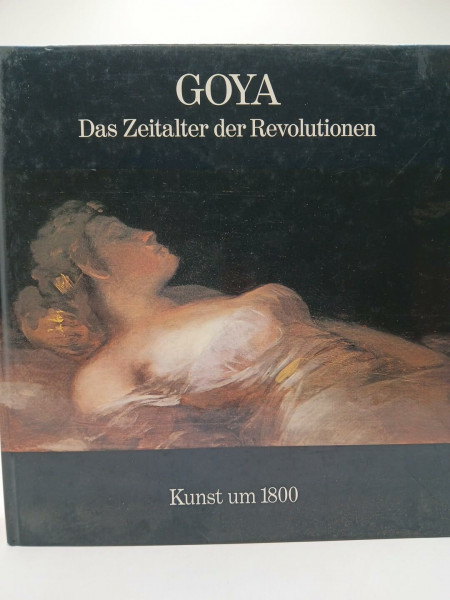 Goya. Das Zeitalter der Revolutionen 1789 - 1830. Hamburger Kunsthalle 17. Oktober 1980 bis 4. Januar 1981