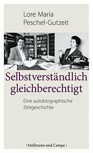 Selbstverständlich gleichberechtigt: Eine autobiographische Zeitgeschichte