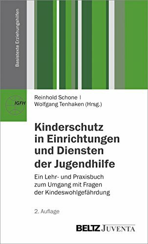 Kinderschutz in Einrichtungen und Diensten der Jugendhilfe: Ein Lehr- und Praxisbuch zum Umgang mit Fragen der Kindeswohlgefährdung (Basistexte Erziehungshilfen)