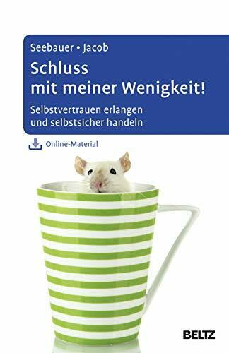 Schluss mit meiner Wenigkeit!: Selbstvertrauen erlangen und selbstsicher handeln. Mit Online-Material