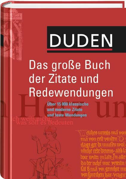 Duden - Das große Buch der Zitate und Redewendungen: Über 15.000 klassische und moderne Zitate und feste Wendungen