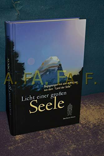 Licht einer Grossen Seele: Begegnungen mit einem Meister aus dem "Land der Stille"