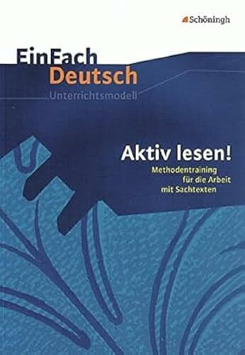EinFach Deutsch Unterrichtsmodelle: Aktiv lesen!: Methodentraining für die Arbeit mit Sachtexten