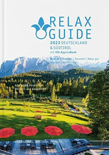 RELAX Guide 2022 Deutschland & Südtirol, kritisch getestet: alle Wellness- und Gesundheitshotels., m. 1 Beilage: 7 Themen-Rankings: Best of Gourmet, ... Zimmer mit Sauna, Naturlage ... GRATIS: eBook