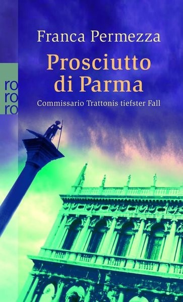 Prosciutto di Parma: Commissario Trattonis tiefster Fall - Ein Kriminalroman aus Venedig (Trattoni e