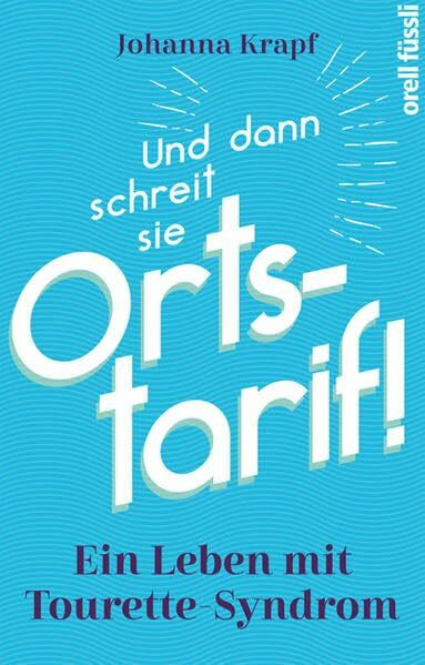 Und dann schreit sie Ortstarif!: Leben mit Tourette