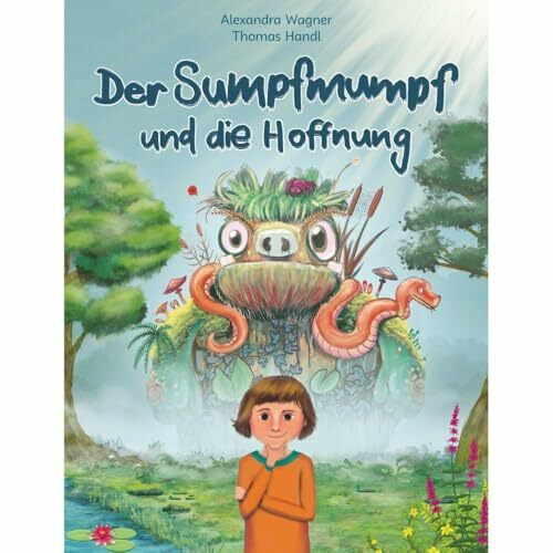 Der Sumpfmumpf und die Hoffnung: Eine turbulente Geschichte über Angst und wie Du sie überwindest! Mutmacher-Buch für Kinder