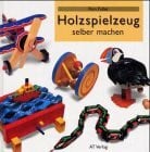 Holzspielzeug selber machen (Werken und Freizeit)