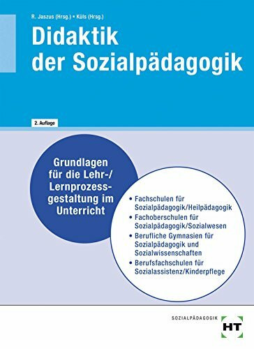 Didaktik der Sozialpädagogik: Grundlagen für die Lehr-/Lernprozessgestaltung im Unterricht