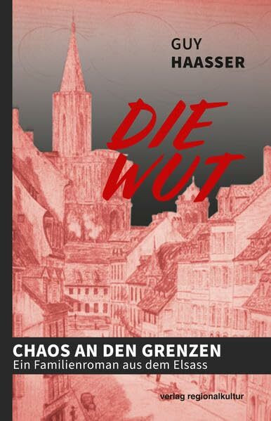 Die Wut: Chaos an den Grenzen – Ein Familienroman aus dem Elsass